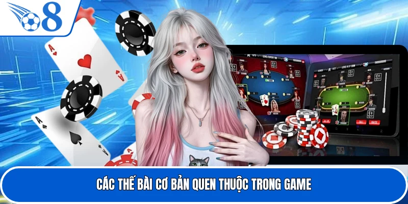 Các thế bài cơ bản quen thuộc trong game