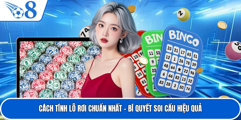 Cách Tính Lô Rơi Chuẩn Nhất - Bí Quyết Soi Cầu Hiệu Quả