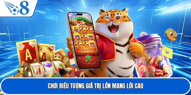 Chơi biểu tượng giá trị lớn mang lời cao