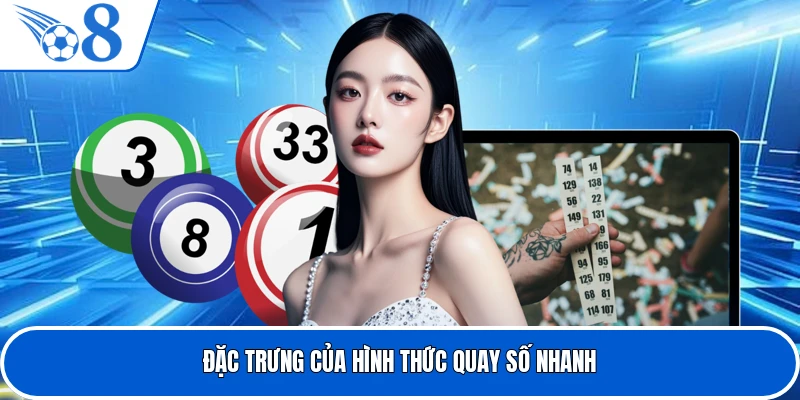 Đặc trưng của hình thức quay số nhanh