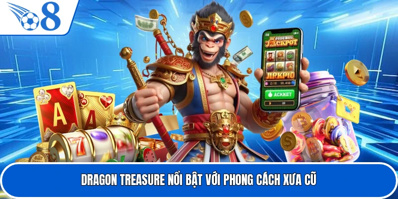 Dragon Treasure nổi bật với phong cách xưa cũ