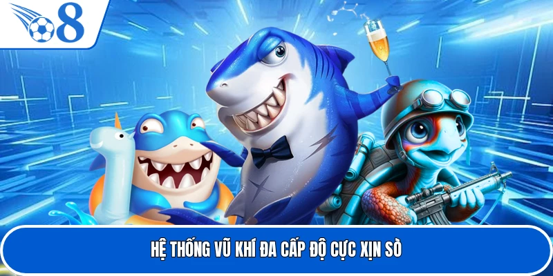 Hệ thống vũ khí đa cấp độ cực xịn sò