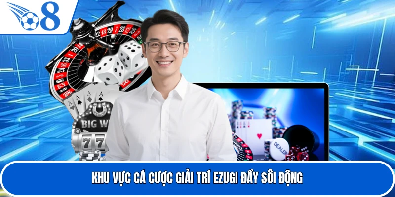 Khu vực cá cược giải trí Ezugi đầy sôi động