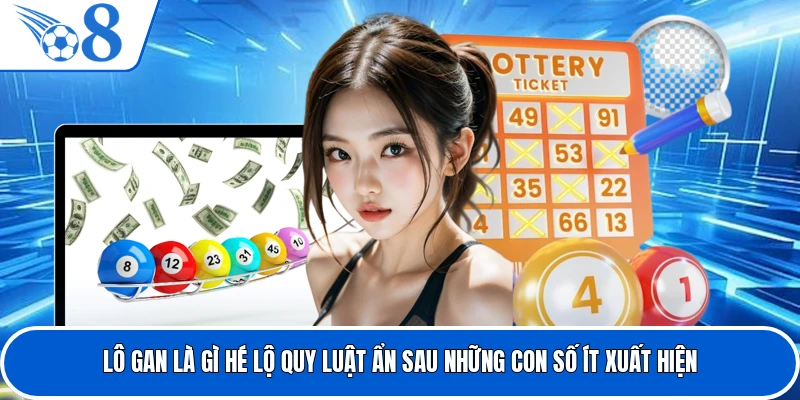 Lô Gan Là Gì Hé Lộ Quy Luật Ẩn Sau Những Con Số Ít Xuất Hiện