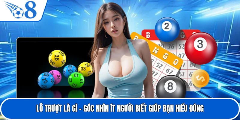 Lô Trượt Là Gì - Góc Nhìn Ít Người Biết Giúp Bạn Hiểu Đúng