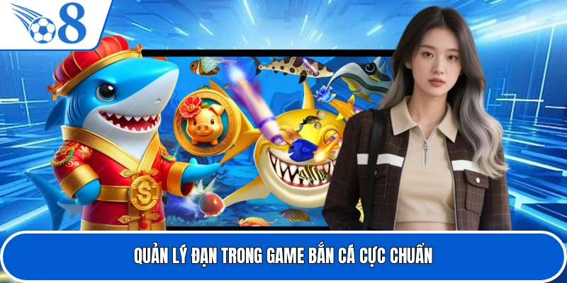 Quản lý đạn trong game bắn cá cực chuẩn