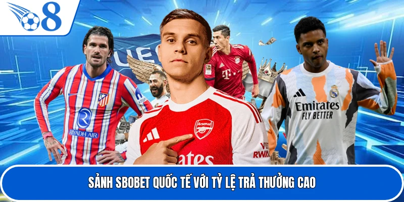 Sảnh Sbobet quốc tế với tỷ lệ trả thưởng cao