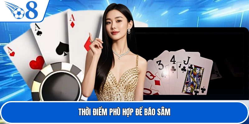 Thời điểm phù hợp để báo Sâm