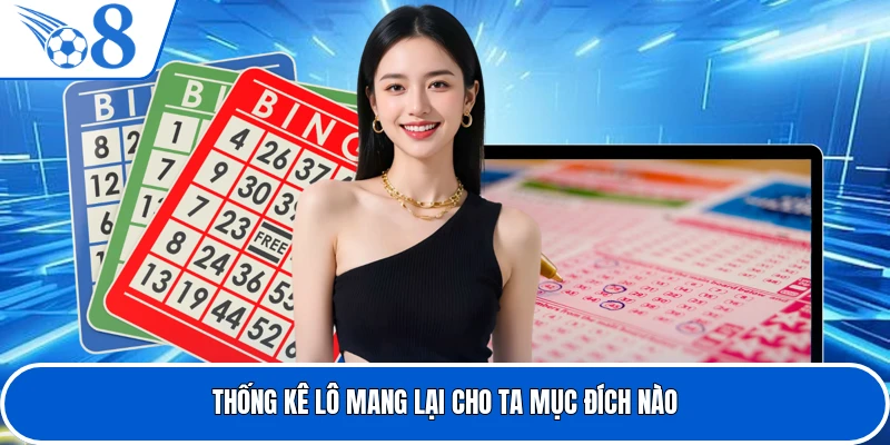 Thống kê lô mang lại cho ta mục đích nào