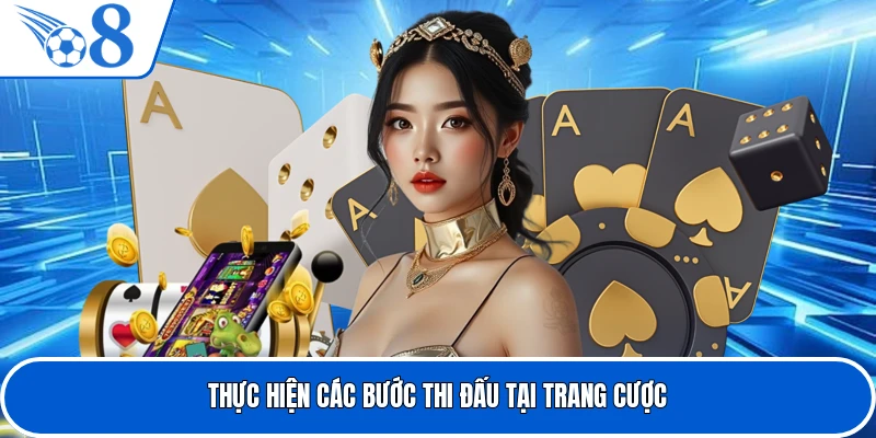 Thực hiện các bước thi đấu tại trang cược