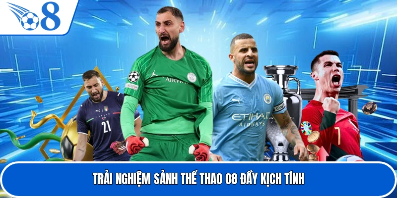 Trải nghiệm sảnh thể thao O8 đầy kịch tính