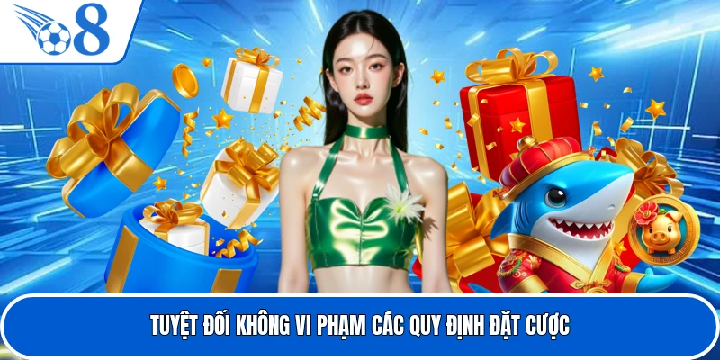 Tuyệt đối không vi phạm các quy định đặt cược