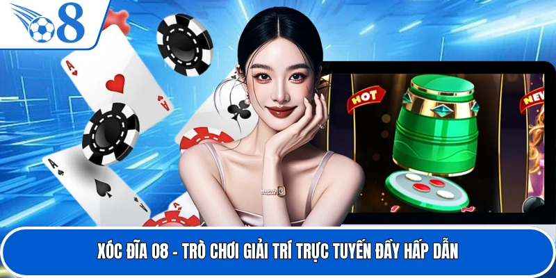 Xóc Đĩa O8 - Trò Chơi Giải Trí Trực Tuyến Đầy Hấp Dẫn